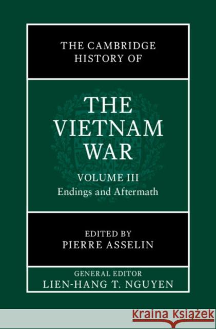 The Cambridge History of the Vietnam War: Volume 3, Endings and Aftermaths  9781107105126 Cambridge University Press