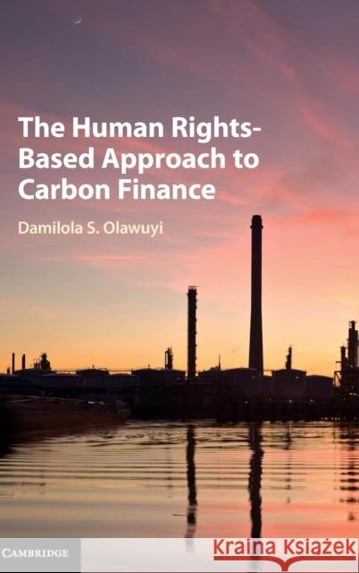 The Human Rights-Based Approach to Carbon Finance Damilola S. Olawuyi 9781107105515