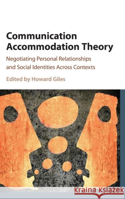 Communication Accommodation Theory: Negotiating Personal Relationships and Social Identities Across Contexts Giles, Howard 9781107105829 Cambridge University Press