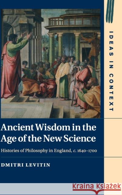 Ancient Wisdom in the Age of the New Science Levitin, Dmitri 9781107105881 Cambridge University Press