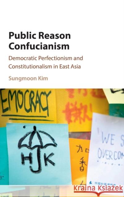 Public Reason Confucianism: Democratic Perfectionism and Constitutionalism in East Asia Kim, Sungmoon 9781107106222 Cambridge University Press