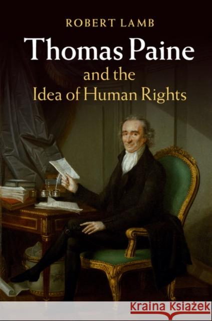 Thomas Paine and the Idea of Human Rights Robert Lamb 9781107106529