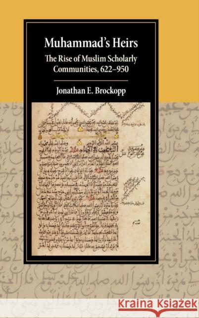 Muhammad's Heirs: The Rise of Muslim Scholarly Communities, 622-950 Brockopp, Jonathan E. 9781107106666