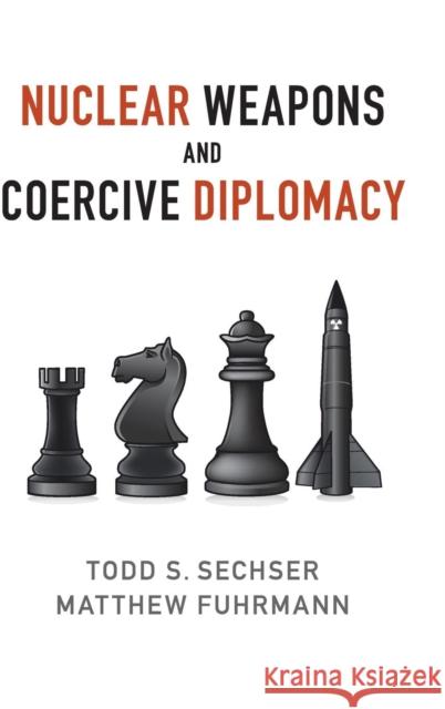 Nuclear Weapons and Coercive Diplomacy Todd S. Sechser Matthew Fuhrmann 9781107106949 Cambridge University Press