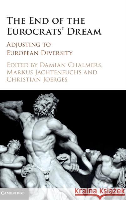 The End of the Eurocrats' Dream: Adjusting to European Diversity Chalmers, Damian 9781107107182 Cambridge University Press