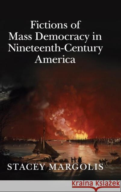 Fictions of Mass Democracy in Nineteenth-Century America Stacey Margolis 9781107107809 Cambridge University Press