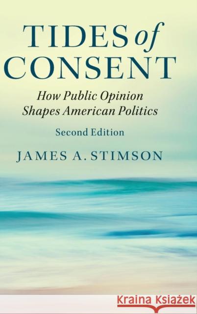 Tides of Consent: How Public Opinion Shapes American Politics Stimson, James A. 9781107108172 Cambridge University Press