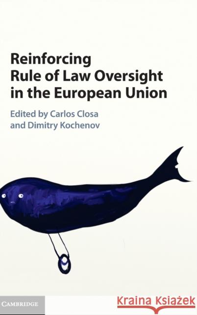 Reinforcing Rule of Law Oversight in the European Union Carlos Closa Dimitry Kochenov 9781107108882 Cambridge University Press
