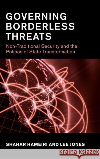 Governing Borderless Threats: Non-Traditional Security and the Politics of State Transformation Jones, Lee 9781107110885 CAMBRIDGE UNIVERSITY PRESS