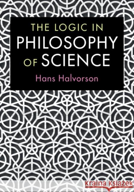 The Logic in Philosophy of Science Hans Halvorson 9781107110991 Cambridge University Press