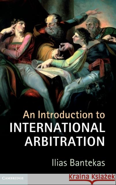 An Introduction to International Arbitration Ilias Bantekas 9781107111073