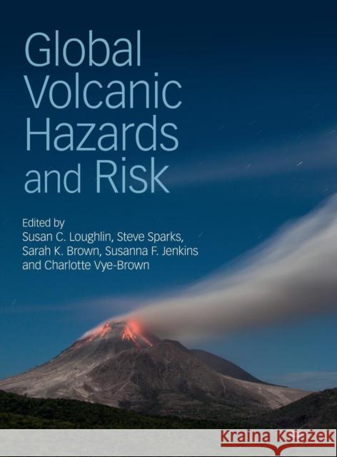 Global Volcanic Hazards and Risk Susan Loughlin Charlotte Vye-Brown Steve Sparks 9781107111752 Cambridge University Press