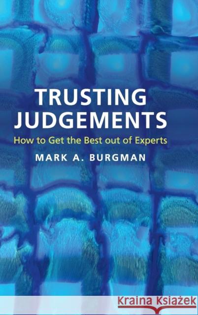 Trusting Judgements: How to Get the Best Out of Experts Burgman, Mark A. 9781107112087 Cambridge University Press
