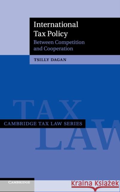 International Tax Policy: Between Competition and Cooperation Dagan, Tsilly 9781107112100