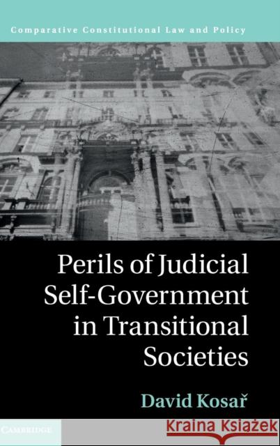 Perils of Judicial Self-Government in Transitional Societies David Kosar David Kosa 9781107112124 Cambridge University Press