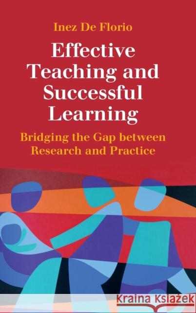 Effective Teaching and Successful Learning: Bridging the Gap Between Research and Practice Inez de Florio   9781107112612 Cambridge University Press