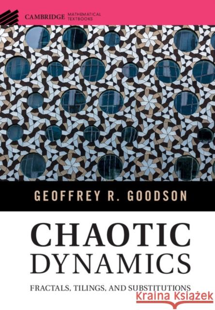 Chaotic Dynamics: Fractals, Tilings, and Substitutions Geoffrey R. Goodson 9781107112674 Cambridge University Press