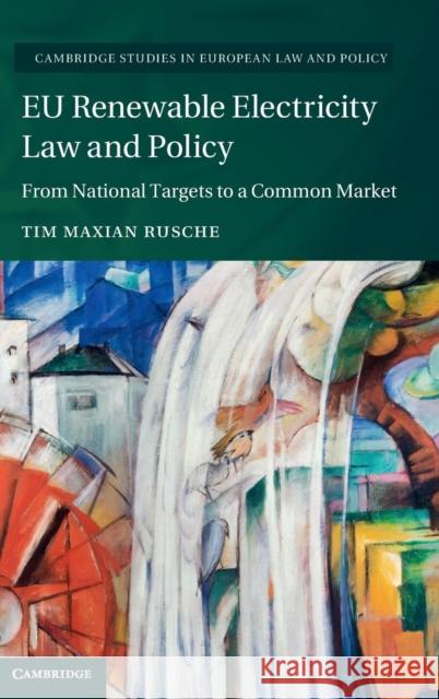 Eu Renewable Electricity Law and Policy: From National Targets to a Common Market Maxian Rusche, Tim 9781107112933 Cambridge University Press