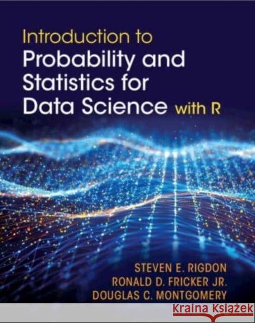 Introduction to Probability and Statistics for Data Science: with R Douglas C. (Arizona State University) Montgomery 9781107113046