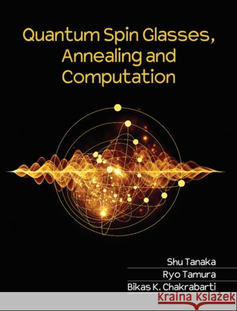 Quantum Spin Glasses, Annealing and Computation Bikas K. Chakrabarti Jun-Ichi Inoue Ryo Tamura 9781107113190 Cambridge University Press