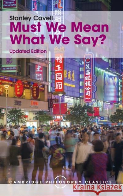 Must We Mean What We Say?: A Book of Essays Stanley Cavell 9781107113633