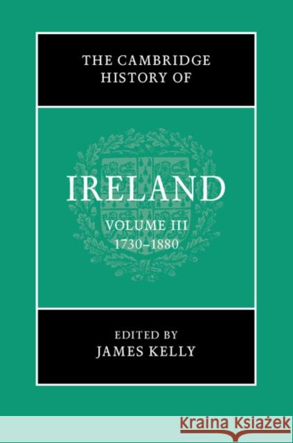 The Cambridge History of Ireland: Volume 3, 1730-1880 James Kelly 9781107115200 Cambridge University Press