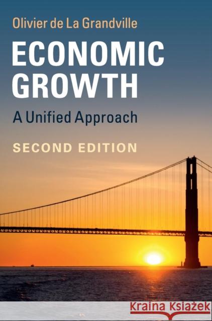 Economic Growth: A Unified Approach de la Grandville, Olivier 9781107115231