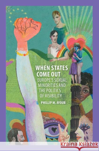 When States Come Out: Europe's Sexual Minorities and the Politics of Visibility Javier Bonet Ayoub Philli Phillip M. Ayoub 9781107115590 Cambridge University Press