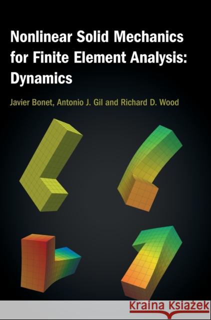 Nonlinear Solid Mechanics for Finite Element Analysis: Dynamics Wood Richard D. Wood 9781107115620