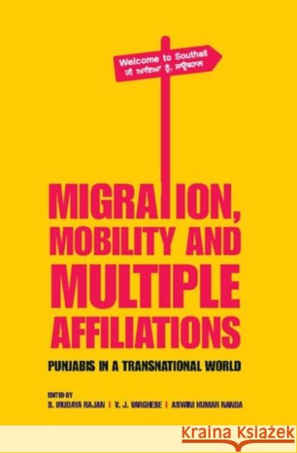 Migration, Mobility and Multiple Affiliations: Punjabis in a Transnational World S. Irudaya Rajan V. J. Verghese Ashwini Kuma 9781107117037 Cambridge University Press