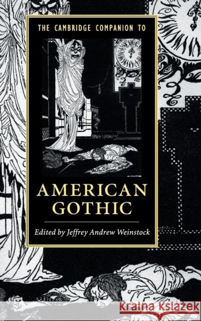 The Cambridge Companion to American Gothic Jeffrey Andrew Weinstock 9781107117143