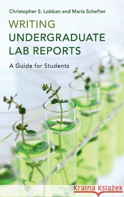 Writing Undergraduate Lab Reports: A Guide for Students Lobban, Christopher S. 9781107117402 Cambridge University Press