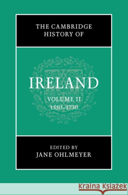 The Cambridge History of Ireland: Volume 2, 1550-1730 Jane Ohlmeyer 9781107117631