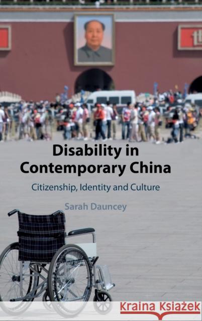 Disability in Contemporary China: Citizenship, Identity and Culture Sarah Dauncey (University of Nottingham) 9781107118539