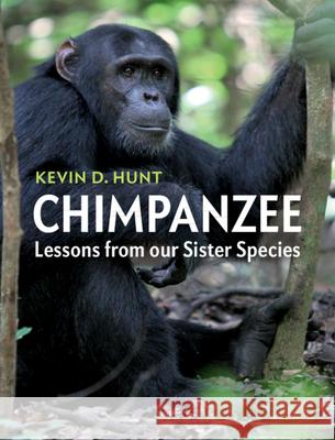 Chimpanzee: Lessons from Our Sister Species Kevin D. Hunt 9781107118591