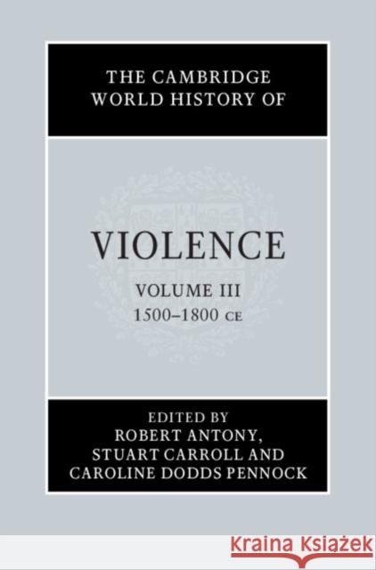 The Cambridge World History of Violence Robert Antony Stuart Carroll Caroline Dodds Pennock 9781107119116 Cambridge University Press