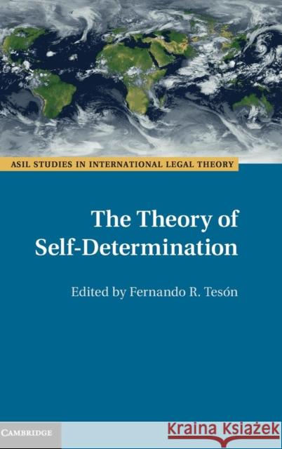The Theory of Self-Determination Fernando Teson 9781107119130 Cambridge University Press
