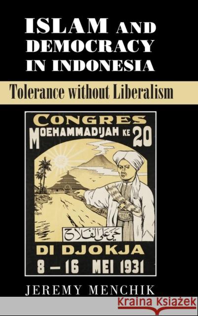 Islam and Democracy in Indonesia: Tolerance Without Liberalism Menchik, Jeremy 9781107119147 Cambridge University Press