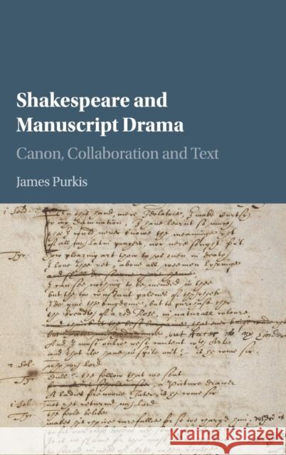 Shakespeare and Manuscript Drama: Canon, Collaboration and Text Purkis, James 9781107119680 CAMBRIDGE UNIVERSITY PRESS