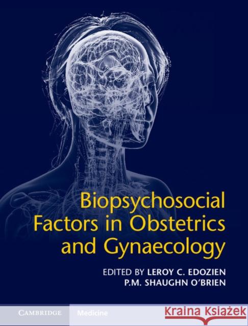 Biopsychosocial Factors in Obstetrics and Gynaecology Leroy C. Edozien P. M. Shaughn O'Brien 9781107120143