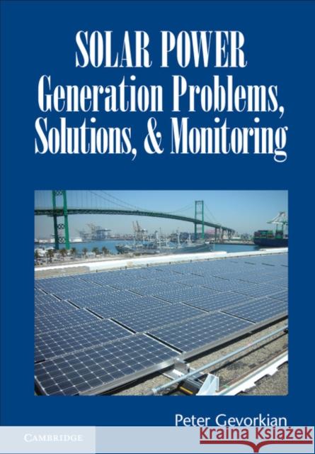 Solar Power Generation Problems, Solutions, and Monitoring Peter Gevorkian 9781107120372 Cambridge University Press