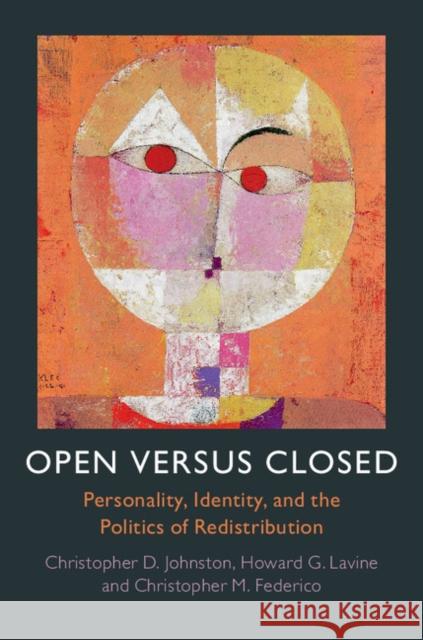 Open Versus Closed: Personality, Identity, and the Politics of Redistribution Christopher D. Johnston Howard Lavine Christopher M. Federico 9781107120464