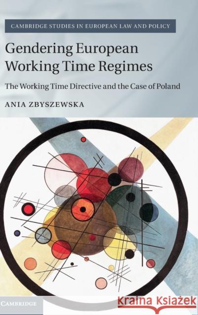 Gendering European Working Time Regimes: The Working Time Directive and the Case of Poland Zbyszewska, Ania 9781107121256 Cambridge University Press