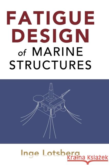 Fatigue Design of Marine Structures Inge Lotsberg 9781107121331 Cambridge University Press