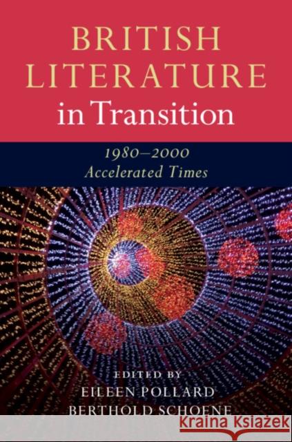 British Literature in Transition, 1980-2000: Accelerated Times Eileen Pollard Berthold Schoene 9781107121423 Cambridge University Press