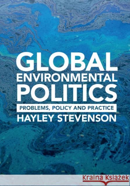 Global Environmental Politics: Problems, Policy and Practice Hayley Stevenson 9781107121836