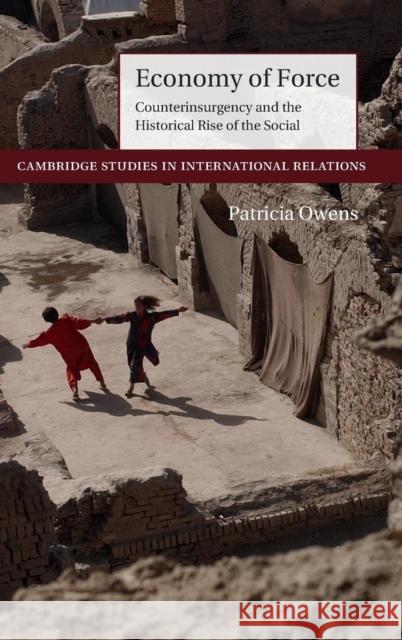 Economy of Force: Counterinsurgency and the Historical Rise of the Social Owens, Patricia 9781107121942 CAMBRIDGE UNIVERSITY PRESS