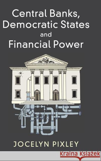 Central Banks, Democratic States and Financial Power Jocelyn Pixley 9781107122031 Cambridge University Press