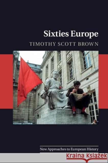 Sixties Europe Timothy Scott Brown 9781107122383 Cambridge University Press