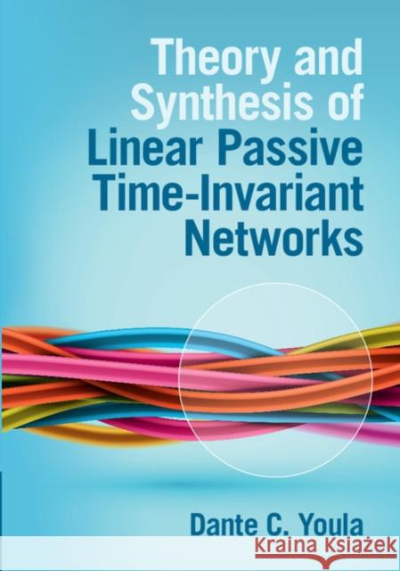 Theory and Synthesis of Linear Passive Time-Invariant Networks Dante Youla 9781107122864 CAMBRIDGE UNIVERSITY PRESS